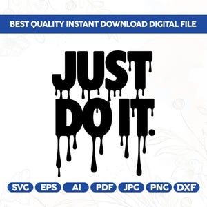 Puede incluir: Gráfico negro "JUST DO IT" con efecto goteo sobre fondo blanco. Incluye iconos de tipo de archivo: SVG, EPS, AI, PDF, JPG, PNG y DXF. El texto "BEST QUALITY INSTANT DOWNLOAD DIGITAL FILE" está en la parte superior.
