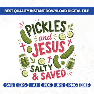 May include: A digital file design with the text "PICKLES and JESUS SALTY & SAVED" in green and pink. The design includes illustrations of pickles, jars of pickles, and crosses. The words "BEST QUALITY INSTANT DOWNLOAD DIGITAL FILE" are at the top.