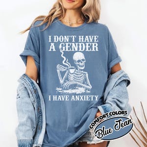 I Don't Have A Gender I Have Anxiety Comfort Color, Non Binary Funny Non Binary Tee, Enby LGBT Skeleton Aesthetic, Queer Anxiety S-08062304