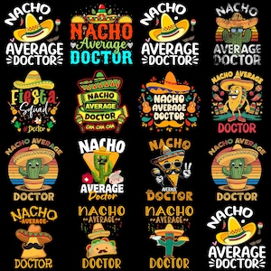 May include: A collection of graphic designs on a black background. The designs feature the words "Nacho Average Doctor" with various illustrations of sombreros, cacti, and food items. The color palette includes yellow, orange, green, and blue.