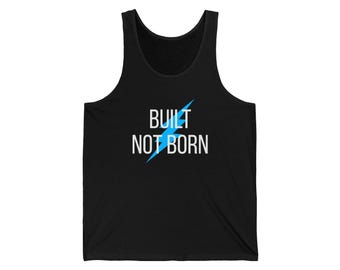 Built Not Born Motivational Tank Top — Gym Workout Tank for Men and Women