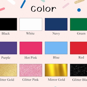 May include: A colour chart with the word "Color" at the top. The chart displays colour swatches of black, white, navy, green, purple, hot pink, blue, red, glitter gold, glitter pink, mirror gold, and glitter black.
