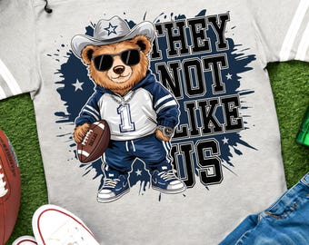They Not Like Us Football PNG Dallas Football Shirt PNG Cowboys PNG Sublimation Football Touchdown Season Png Cowboys Bear Sport Png Digital