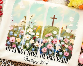 He is Risen PNG Christian Easter PNG Spring Shirt PNG Happy Easter Bible Verse Png Easter Sublimation Designs Brushstroke Wildflower Png