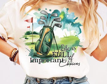 Life is Full of Important Choices Golf PNG Golf Lover Gift for Dad Golfing Shirt Design Golf Sport Game Day Sublimation Masters Golf Print