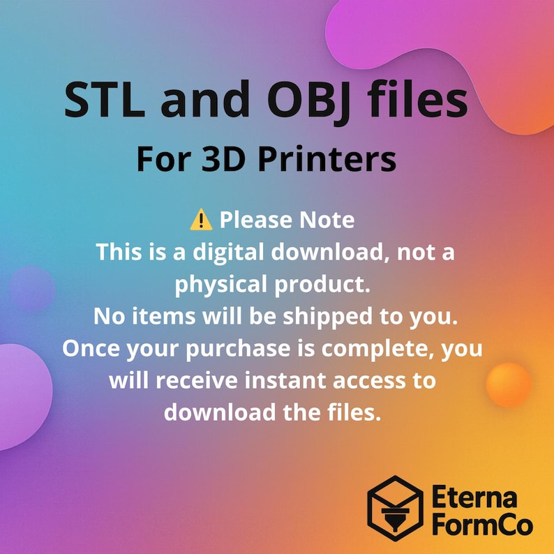 May include: Digital download graphic with text "STL and OBJ files For 3D Printers." The image has a gradient background with the text "Please Note" and information about the digital download. The Eterna FormCo logo is in the bottom right.