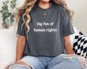 Grote fan van mensenrechtenshirt, shirt gelijkheid, T-shirt sociale rechtvaardigheid, shirt politiek protest, shirt activist, shirt mensenrechtenzaak, T-shirt mensenrechten zijn belangrijk