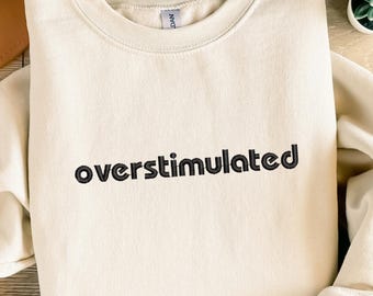 Embroidered Overstimulated Sweatshirt: Funny Mental Health Sweatshirt