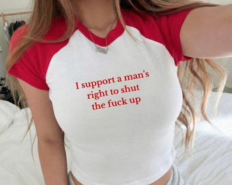 Funny anti-man shirt, feminist slogan, Lili women's rights tee, I support man's right to shut the f up baby tee, crop top bella canvas