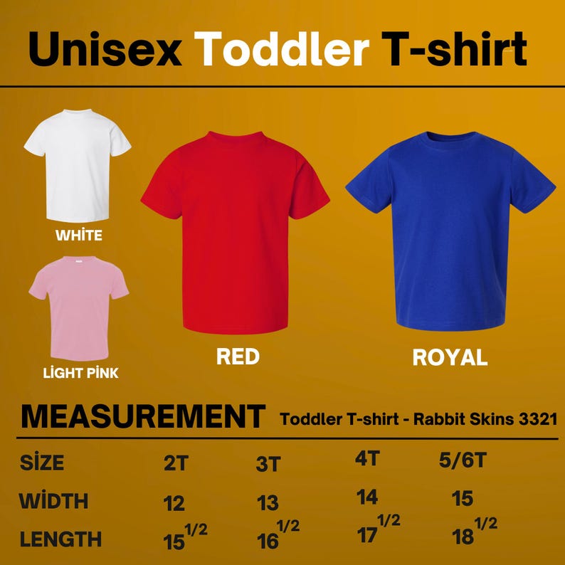 May include: Unisex toddler t-shirts in white, light pink, red, and royal blue. The image includes a size chart with measurements for width and length in inches for sizes 2T, 3T, 4T, and 5/6T. The text "Unisex Toddler T-shirt" is at the top.