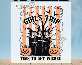 May include: DTF transfer design featuring the text "GIRLS TRIP" and "TIME TO GET WICKED". The design includes three witches, bats, pumpkins, and the words "READY TO PRESS". The background has orange stripes and decorative bows.