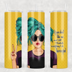 30oz tumbler wrap / If you don&#39;t like me and still watch everything I do you&#39;re a fan!   png file - digital file - pop art