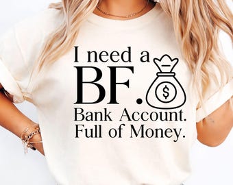 I Need a BF Bank Account Full of Money Svg, Funny Money Quote Svg, Rich Girl Shirt Png, Cricut Cut File