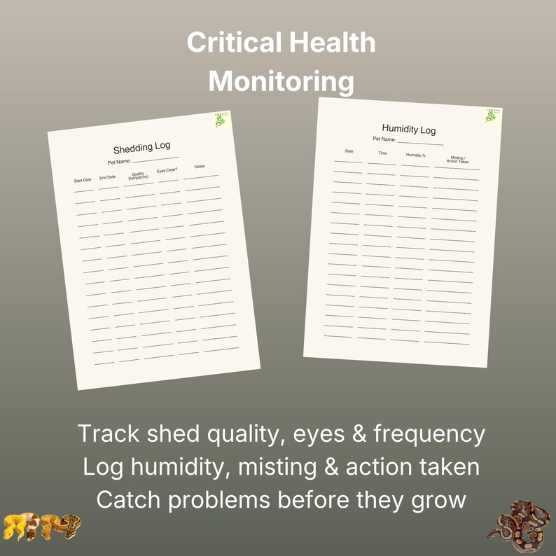 May include: Two white paper logs titled Critical Health Monitoring, Shedding Log, and Humidity Log. The Shedding Log includes columns for date, quality, eyes, and notes. The Humidity Log includes columns for date, time, humidity, and action taken.
