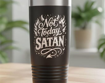 Not Today Satan Laser Engraved Tumbler | Funny Adult Humor Cup | Sarcastic Quote Travel Mug | Mature Gift for Friends