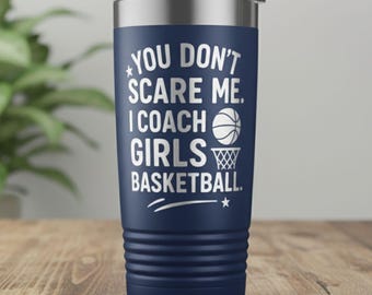 You Don't Scare Me I Coach Girls Basketball Tumbler, Laser Engraved Coach Gift, Basketball Coach Cup, Sports Coach Appreciation Gift