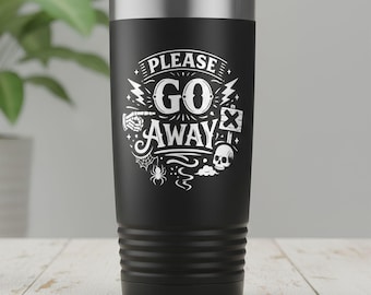 Please Go Away Laser Engraved Tumbler | Funny Rude Adult Coffee Cup | Sarcastic Gift for Coworkers Friends