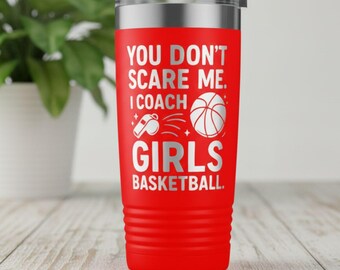 You Don’t Scare Me I Coach Girls Basketball Tumbler, Laser Engraved Coach Gift, Basketball Coach Cup, Sports Team Gift Idea