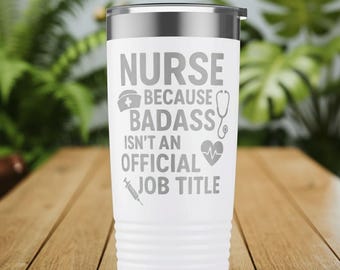 Nurse Tumbler Laser Engraved – “Because Badass Isn’t an Official Job Title” – Gift for Nurses, RN Appreciation, Stainless Travel Cup