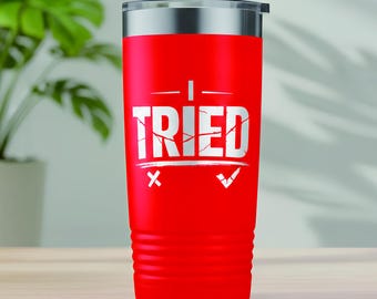 I Tried Tumbler Funny Adult Sarcastic Laser Engraved Stainless Steel Cup Mature Humor Gift for Coworker Friend