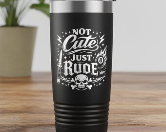 Not Cute Just Rude Laser Engraved Tumbler | Adult Sarcastic Stainless Steel Cup | Funny Rude Gift for Him or Her