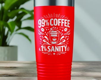 99 Percent Coffee One Percent Sanity Laser Engraved Tumbler – Funny Adult Humor Coffee Gift for Coworkers and Friends