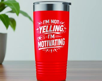 Funny Adult Laser Engraved Tumbler “I’m Not Yelling I’m Motivating” | Mature Humor Gift | Office & Boss Gift Cup