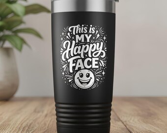 Funny Adult Laser Engraved Tumbler – “This Is My Happy Face” Sarcastic Coffee Cup, Mature Humor Gift for Him or Her