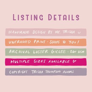 May include: Listing details for a handmade, unframed print. The print is an archival luster giclee on 260 gsm paper. Multiple sizes are available. The print is designed by Trisha Thompson Adams.