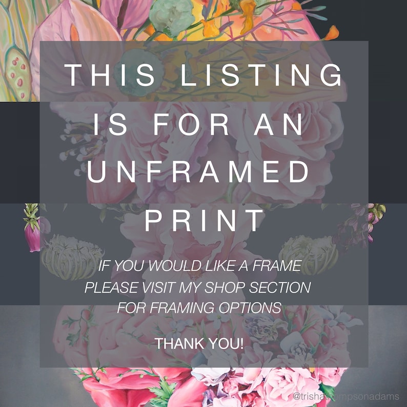 May include: A digital print of a floral painting with pink, white, and yellow flowers. The text "THIS LISTING IS FOR AN UNFRAMED PRINT" is displayed on the image. The text "IF YOU WOULD LIKE A FRAME PLEASE VISIT MY SHOP SECTION FOR FRAMING OPTIONS THANK YOU!" is also displayed on the image.