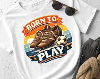 Born to Play T-Shirt - Vintage Soccer Shirt, Retro Football Graphic Tee, Classic Sports Unisex Shirt, Gift for Soccer Players & Fans