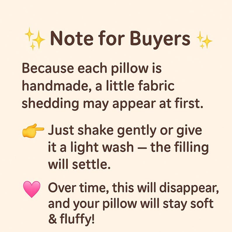 May include: Text on a cream-colored background reads "Note for Buyers." It explains that handmade pillows may shed fabric initially. It suggests shaking gently or washing lightly, and that the shedding will disappear over time, leaving the pillow soft and fluffy.