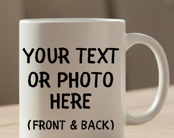 Create Your Own Mug, 11oz 15oz White Ceramic Custom Coffee Cup, Customizable Mug, Design Your Own Mug, Personalized Gift