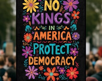 May include: A black sign held by a person with the words "NO KINGS IN AMERICA PROTECT DEMOCRACY" in colorful lettering. The sign is decorated with floral designs in yellow, purple, orange, and red.