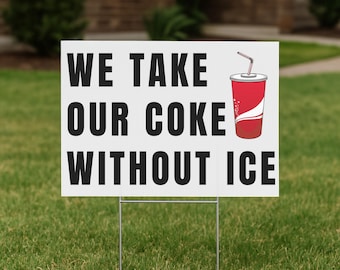 We Take Our Coke Without Ice Yard Sign, Activist Art (24x18 inches) Sign, Resist Fascism Yard Sign with Metal H-Stake