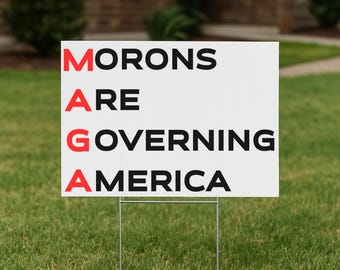 Morons Are Governing America Yard Sign, 24"x18" Anti Trump Yard Sign with Stake, Anti MAGA Lawn Sign, No Kings In America