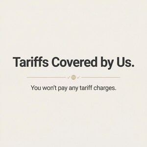 May include: Cream-colored background with the text "Tariffs Covered by Us." in a bold, black font. Below, a line with a globe icon and checkmarks, followed by the text "You won't pay any tariff charges."