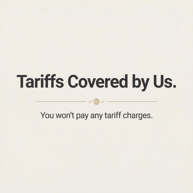 May include: Cream-colored background with the text "Tariffs Covered by Us." in a bold, black font. Below, a line with a globe icon and checkmarks, followed by the text "You won't pay any tariff charges."