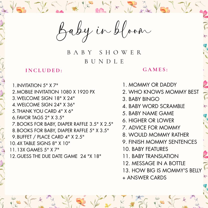 May include: A baby shower bundle with the text "Baby in bloom." The bundle includes invitations, welcome signs, thank you cards, favor tags, books for baby, diaper raffle cards, buffet/place cards, table signs, games, and more. The design features floral elements.