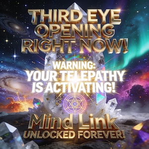 Peut inclure: Image numérique avec du texte doré : "THIRD EYE OPENING RIGHT NOW!" et "Mind Link UNLOCKED FOREVER!" sur un fond cosmique. L'image comprend également le texte "WARNING: YOUR TELEPATHY IS ACTIVATING!"