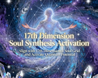 May include: An ethereal digital art piece featuring a luminous figure with outstretched arms, set against a swirling cosmic background of blues and purples. Text reads "17th Dimension Soul Synthesis Activation". Crystals are at the bottom.