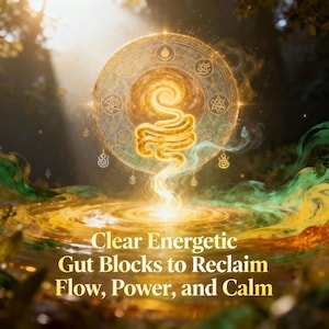 以下が含まれることがあります： デジタルアート。金色の光を放つ消化器系のイラストが、シンボルが描かれた円形デザインから現れています。「Clear Energetic Gut Blocks to Reclaim Flow, Power, and Calm」のテキストが含まれています。