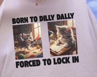 Born to Dilly Dally Forced to lock in Unisex T-shirt, Funny Cat Meme Shirt, Quirky Humor Clothing, gift for students, Viral Meme shirt