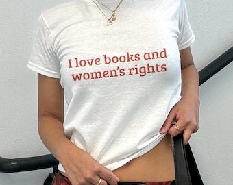 I Love Books And Women's Rights Baby Tee, Feminist Book Lover Y2K Shirt, Feminism Coquette Aesthetic Baby Tee, Cute Gift For Book Worms