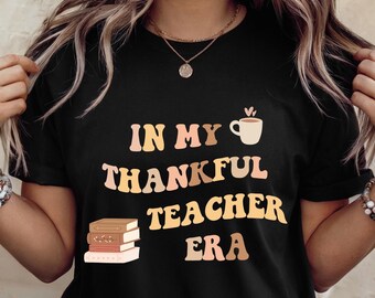 Teacher Thanksgiving Shirt, Thankful Teacher Autumn Tee, In My Thankful Teacher Era, Cute Student Teacher Gift, Thanksgiving Turkey Shirt