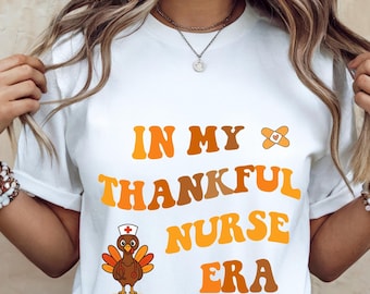 Nurse Thanksgiving Shirt, Thankful Nurse Autumn Tee, In My Thankful Nurse Era, Cute Nursing Student Gift, Fall Nurse Turkey Shirt