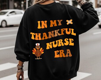 Nurse Thanksgiving Sweatshirt, Thankful Nurse Sweater, In My Thankful Nurse Era, Nurse Thanksgiving Gift, Thanksgiving Turkey Nurse Crewneck