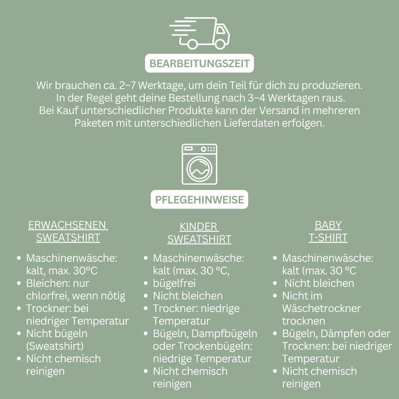 May include: An informational graphic on a sage green background featuring white icons of a delivery truck and a washing machine. The text includes headers for processing time and care instructions for adult sweatshirts, children's sweatshirts, and baby t-shirts.