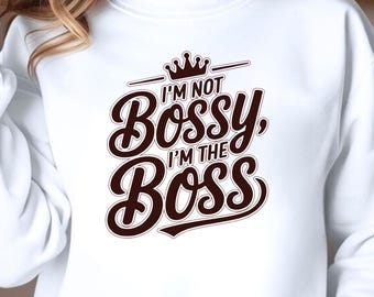 I'm Not Bossy T shirt I'm The Boss T-Shirt | Graphic Back Print, Funny Quote