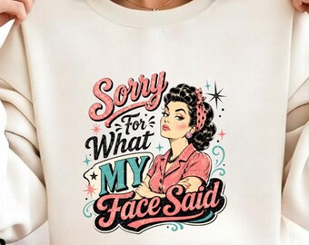 Sorry For What My Face Said PNG, Funny Sarcastic Quote PNG, Retro Humor Design, Sublimation PNG, Instant Download, T-Shirt Design